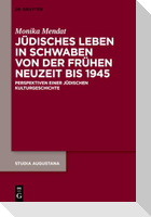 Jüdisches Leben in Schwaben von der Frühen Neuzeit bis 1945
