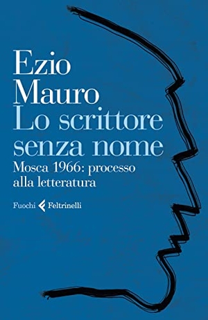 Mauro, Ezio. Lo scrittore senza nome. Mosca 1966: processo alla letteratura. Feltrinelli, 2021.