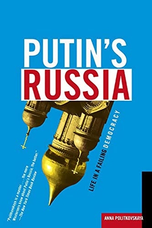 Politkovskaya, Anna. Putin's Russia - Life in a Failing Democracy. St. Martins Press-3PL, 2000.