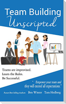 Team Building Unscripted: Teams are improvised. Learn the Rules. Be Successful.