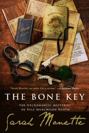 Monette, Sarah. The Bone Key - The Necromantic Mysteries of Kyle Murchison Booth. Sean Wallace, 2011.