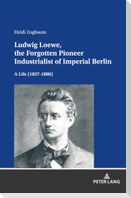 Ludwig Loewe, the Forgotten Pioneer Industrialist of Imperial Berlin