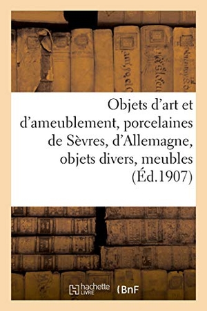 Mannheim, Mm.. Objets d'art et d'ameublement, porcelaines de Sèvres, d'Allemagne, objets divers, meubles, guipures - tapisserie, tapis d'Orient. Hachette Livre, 2021.