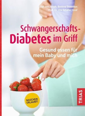 Snowdon, Bettina / Ute Schäfer-Graf. Schwangerschafts-Diabetes im Griff - Gesund essen für mein Baby und mich. Trias, 2020.