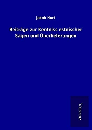 Hurt, Jakob. Beiträge zur Kentniss estnischer Sagen und Überlieferungen. TP Verone Publishing, 2017.