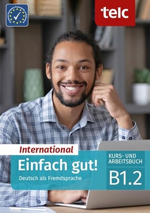 Angioni, Milena / Hälbig, Ines et al. Einfach gut! International. Deutsch als Fremdsprache Kurs- und Arbeitsbuch B1.2. telc gGmbH, 2024.