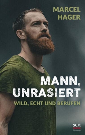 Hager, Marcel. Mann, unrasiert - Wild, echt und berufen. SCM Brockhaus, R., 2023.