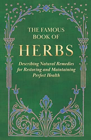 Anon. The Famous Book of Herbs;Describing Natural Remedies for Restoring and Maintaining Perfect Health. King Press, 2012.