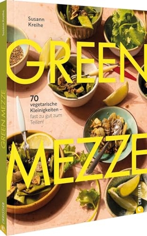 Kreihe, Susann. Green Mezze - 70 vegetarische Kleinigkeiten - fast zu gut zum Teilen!. Christian Verlag GmbH, 2026.
