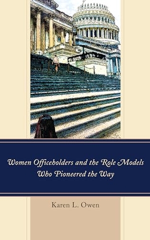 Owen, Karen. Women Officeholders and the Role Models Who Pioneered the Way. Lexington Books, 2018.