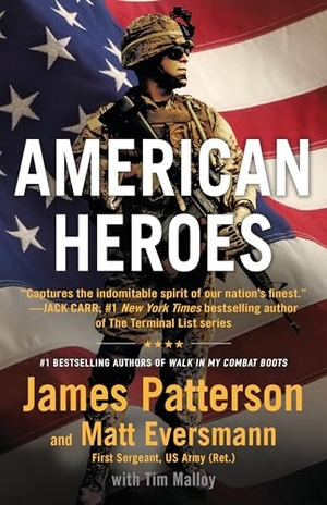 Patterson, James / Matt Eversmann. American Heroes - From the #1 Bestselling Authors of Walk in My Combat Boots. Little Brown and Company, 2024.
