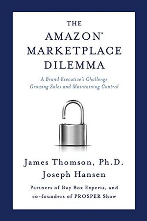 Hansen, Joseph / James Thomson. Amazon Marketplace Dilemma: A Brand Executive's Challenge Growing Sales and Maintaining Control. Touchladybirdlucky Studios, 2017.