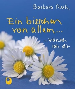 Reik, Barbara. Ein bisschen von allem... - ... wünsch ich dir. Eschbach Verlag Am, 2024.
