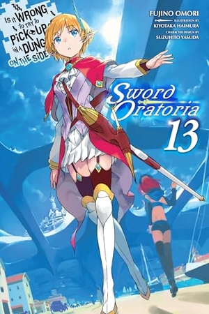 Omori, Fujino. Is It Wrong to Try to Pick Up Girls in a Dungeon? on the Side: Sword Oratoria, Vol. 13 (Light Novel) - Volume 13. Yen Press, 2024.