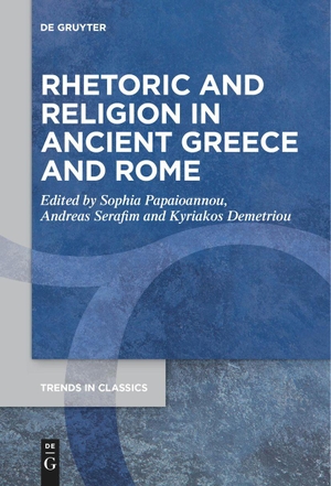 Papaioannou, Sophia / Kyriakos Demetriou et al (Hrsg.). Rhetoric and Religion in Ancient Greece and Rome. De Gruyter, 2023.