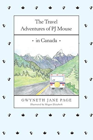 Page, Gwyneth Jane. The Travel Adventures of PJ Mouse - In Canada. Gwyneth Jane Page, 2016.