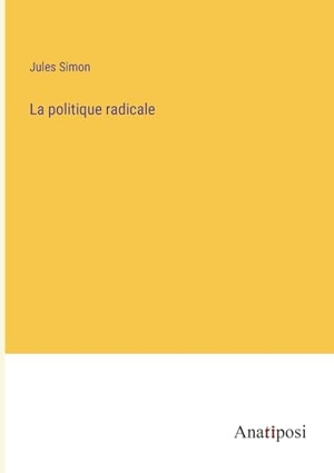 Simon, Jules. La politique radicale. Anatiposi Verlag, 2023.