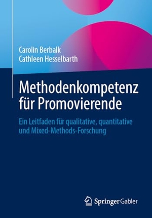 Berbalk, Carolin / Cathleen Hesselbarth. Methodenkompetenz für Promovierende - Ein Leitfaden für qualitative, quantitative und Mixed-Methods-Forschung. Springer-Verlag GmbH, 2026.
