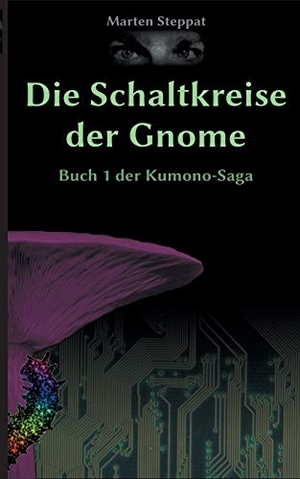 Steppat, Marten. Die Schaltkreise der Gnome - Buch 1 der Kumono-Saga. Books on Demand, 2018.