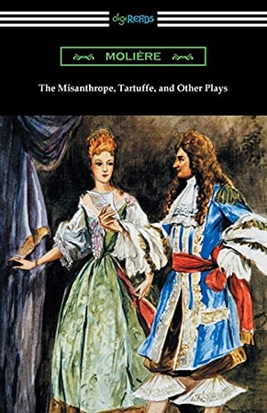 Moliere. The Misanthrope, Tartuffe, and Other Plays. Digireads.com, 2021.