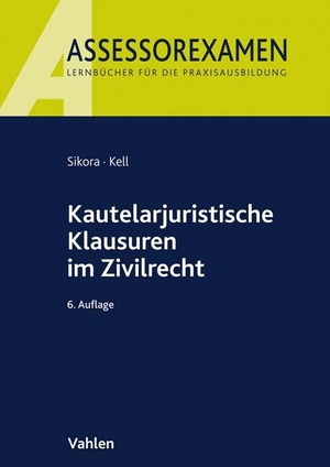 Sikora, Markus / Bernadette Kell. Kautelarjuristische Klausuren im Zivilrecht. Vahlen Franz GmbH, 2022.