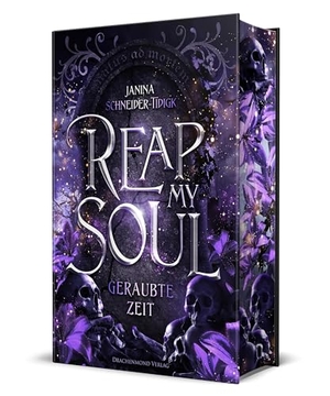 Schneider-Tidigk, Janina. Reap my Soul - Geraubte Zeit - Prickelnde Forbidden Love zwischen einem Unsterblichen und einer Todgeweihten | Schmuckausgabe mit Farbschnitt-Garantie. Drachenmond-Verlag, 2024.