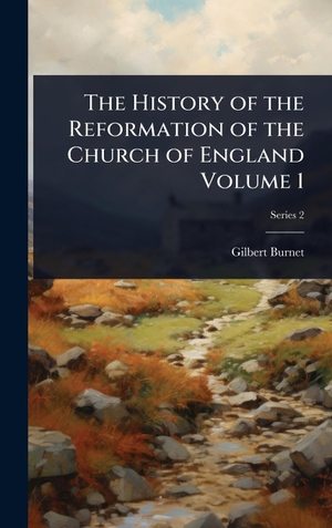 Burnet, Gilbert. The History of the Reformation of the Church of England Volume 1. Tradd Street Press, 2025.