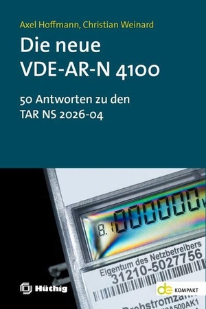 Hoffmann, Axel / Christian Weinard. Die neue VDE-AR-N 4100 - (UT) 50 Antworten zur TAR NS 2026-04. Hüthig GmbH, 2026.