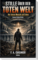 Stille über der toten Welt - Der letzte Mensch auf Erden - Science-Fiction-Thriller