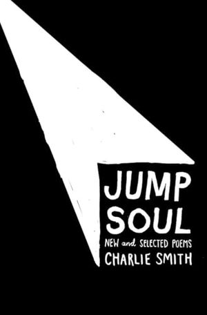 Smith, Charlie. Jump Soul - New and Selected Poems. W. W. Norton & Company, 2014.