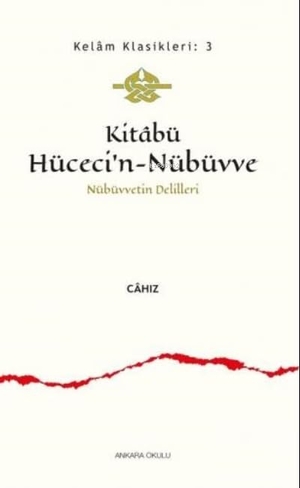 Cahiz. Kitabü Hücecin-Nübüvve - Nübüvvetin Delilleri. Ankara Okulu Yayinlari, 2020.