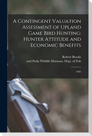A Contingent Valuation Assessment of Upland Game Bird Hunting: Hunter Attitude and Economic Benefits: 1992