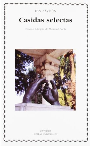 Sobh, Mahmud / Ahmad b. Abd Allah Ibn Zaydun. Casidas selectas. Ediciones Cátedra, 2005.