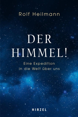 Heilmann, Rolf. Der Himmel! - Eine Expedition in die Welt über uns. Hirzel S. Verlag, 2021.