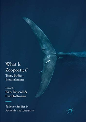 Hoffmann, Eva / Kári Driscoll (Hrsg.). What Is Zoopoetics? - Texts, Bodies, Entanglement. Springer International Publishing, 2018.