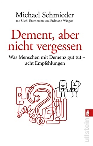 Schmieder, Michael / Uschi Entenmann. Dement, aber nicht vergessen - Was Menschen mit Demenz gut tut - acht Empfehlungen | Eine Anleitung für Angehörige und Pflegekräfte. Ullstein Taschenbuchvlg., 2023.