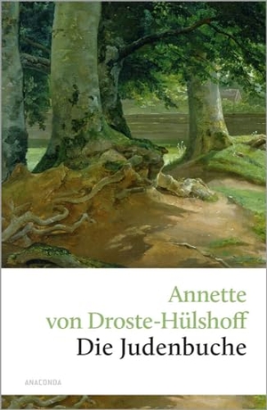 Droste-Hülshoff, Annette von. Die Judenbuche - Ein Sittengemälde aus dem gebirgigten Westfalen. Anaconda Verlag, 2006.
