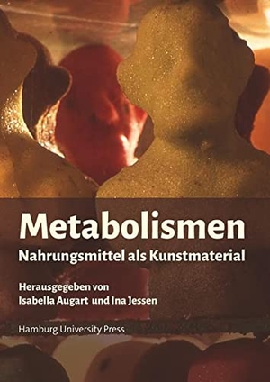 Augart, Isabella / Ina Jessen (Hrsg.). Metabolismen - Nahrungsmittel als Kunstmaterial. Hamburg University Press, 2019.