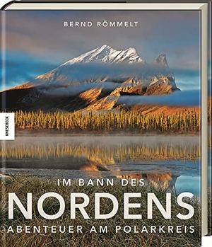 Römmelt, Bernd. Im Bann des Nordens - Abenteuer am Polarkreis. Knesebeck Von Dem GmbH, 2017.