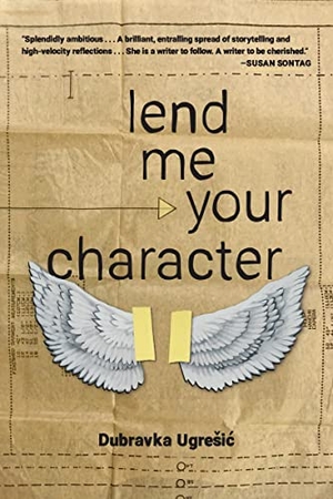 Ugresic, Dubravka. Lend Me Your Character. Open Letter Books, 2023.