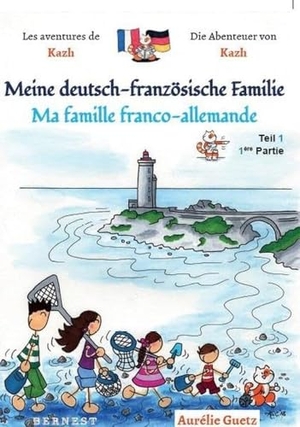 Guetz, Aurélie. Les aventures de Kazh/ Die Abenteuer von Kazh-Teil 1 - Ma famille franco-allemande /Meine deutsch französische Familie. EDITION BERNEST, 2018.