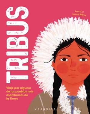 Martín, Raquel. Tribus : viaje por algunos de los pueblos más asombrosos de la Tierra. Mosquito Books Barcelona, 2022.