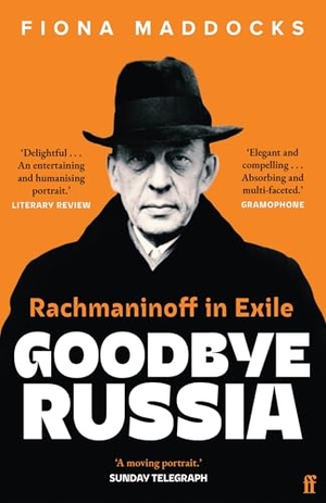 Maddocks, Fiona. Goodbye Russia - Rachmaninoff in Exile. Faber And Faber Ltd., 2025.