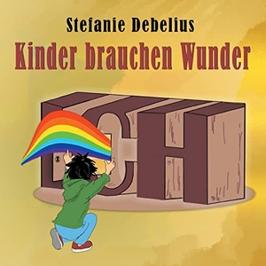 Debelius, Stefanie. Kinder brauchen Wunder. Books on Demand, 2022.
