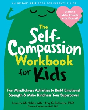 Balentine, Amy C. / Neff, Kristin et al. The Self-Compassion Workbook for Kids - Fun Mindfulness Activities to Build Emotional Strength and Make Kindness Your Superpower. New Harbinger Publications, 2023.