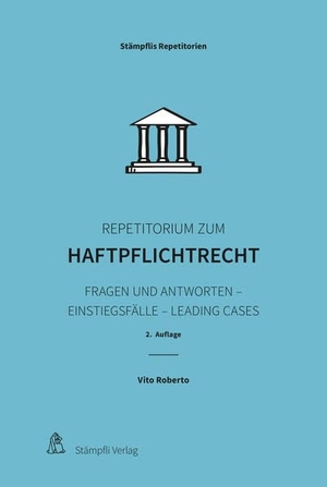 Roberto, Vito. Repetitorium zum Haftpflichtrecht - Fragen und Antworten - Einstiegsfälle - Leading Cases. Stämpfli Verlag AG, 2023.