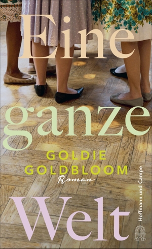 Goldbloom, Goldie. Eine ganze Welt. Hoffmann und Campe Verlag, 2021.