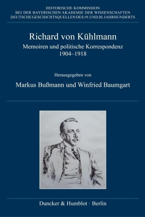 Bußmann, Markus / Winfried Baumgart (Hrsg.). Richard von Kühlmann - Memoiren und politische Korrespondenz 1904-1918. Duncker & Humblot GmbH, 2024.