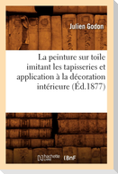 La peinture sur toile imitant les tapisseries et application à la décoration intérieure (Éd.1877)