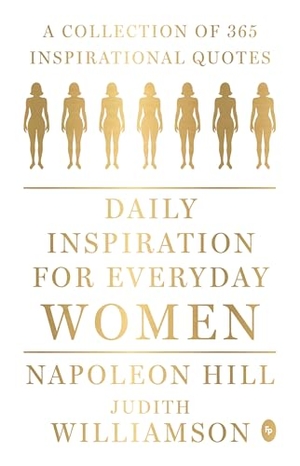 Hill, Napoleon / Judith Williamson. Daily Inspiration for Everyday Women - A Collection of 365 Inspirational Quotes. Prakash Books, 2025.